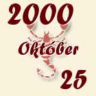 Skorpió, 2000. Október 25