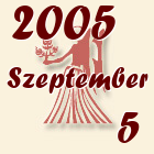 Szűz, 2005. Szeptember 5
